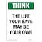 Signmission OSHA THINK Sign, The Life You Save May Be Your Own, 14in X 10in Aluminum, 10" W, 14" L, Portrait OS-TS-A-1014-V-11941 - alternate 1